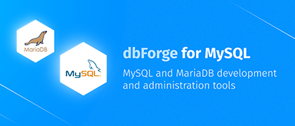 Reinvented dbForge Tools for MySQL Have Arrived!