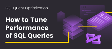 SQL Query Optimization: How to Tune Performance of SQL Queries