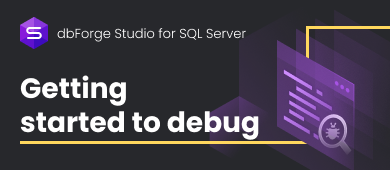 How to Debug a Stored Procedure with dbForge Studio for SQL Server